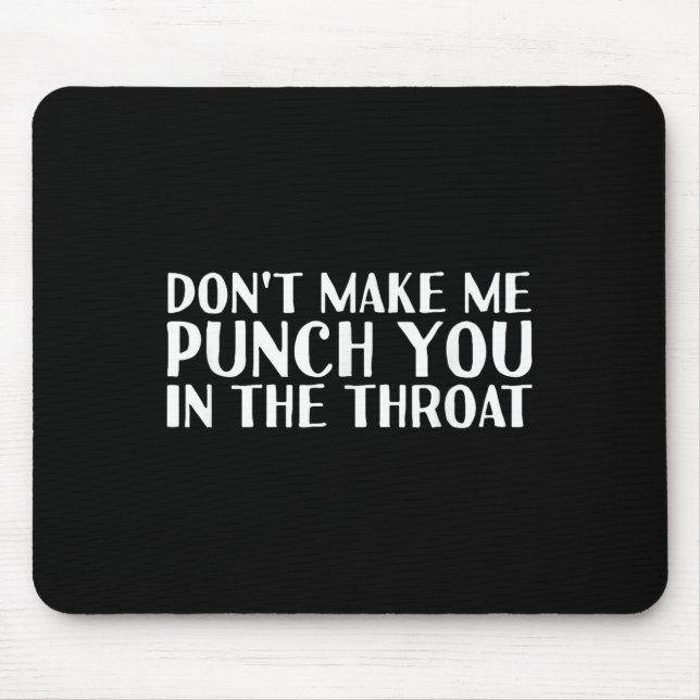 Tapis De Souris Don't Make Me Punch You In The Throa Funny  (Devant)
