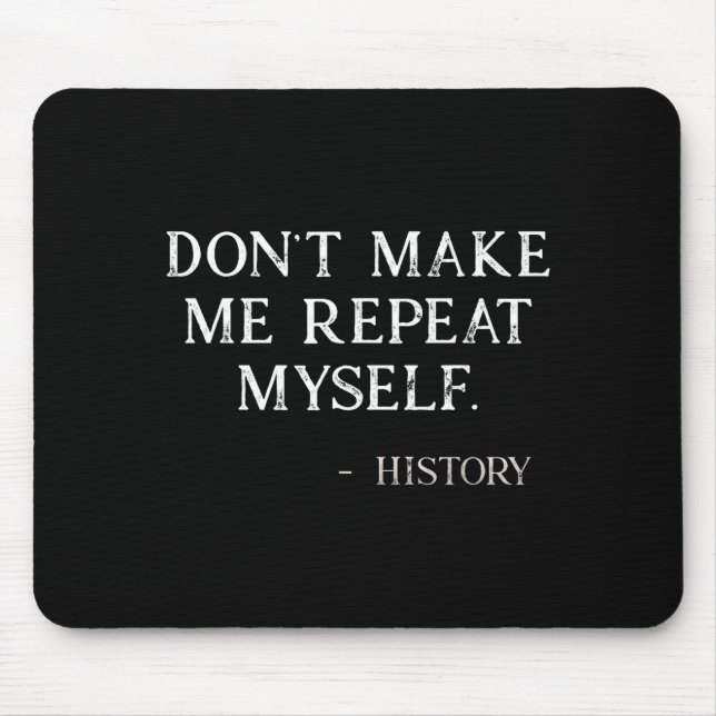 Tapis De Souris Don't Make Me Repeat Myself Funny History Buff  (Devant)