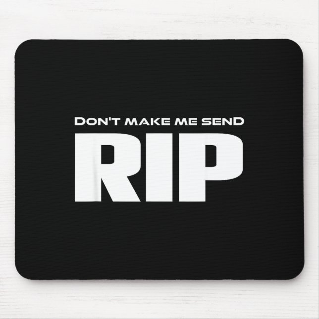 Tapis De Souris Don't Make Me Send Rip Funny Costume  (Devant)