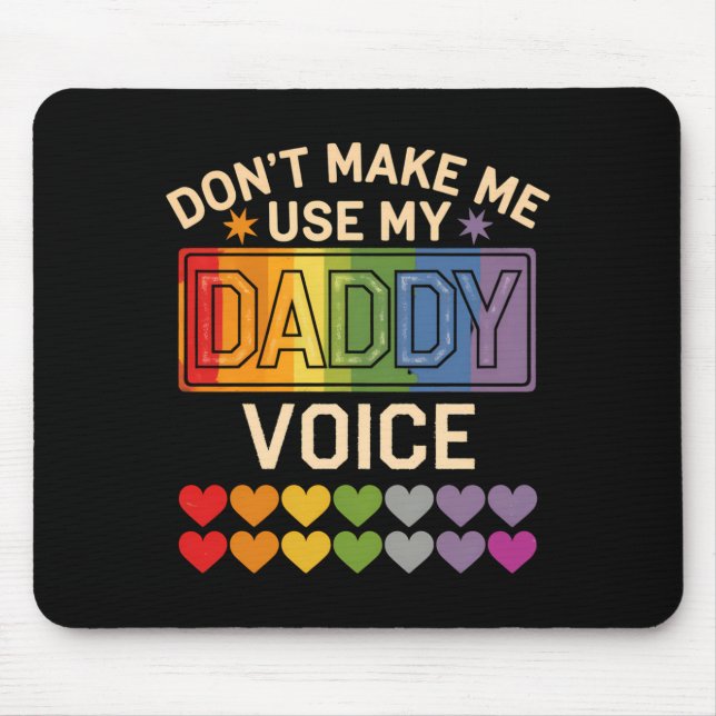 Tapis De Souris Dont Make Me Use Daddy Voice Gay Rainbow Pride  (Devant)