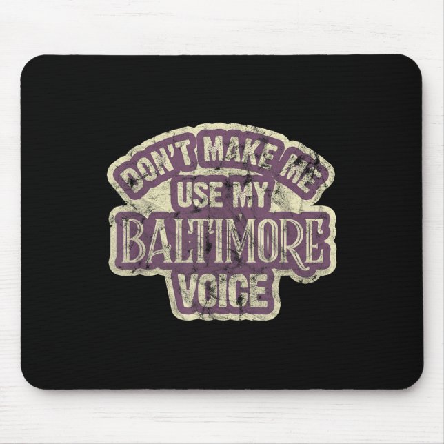 Tapis De Souris Don't Make Me Use My Baltimore Voice  (Devant)