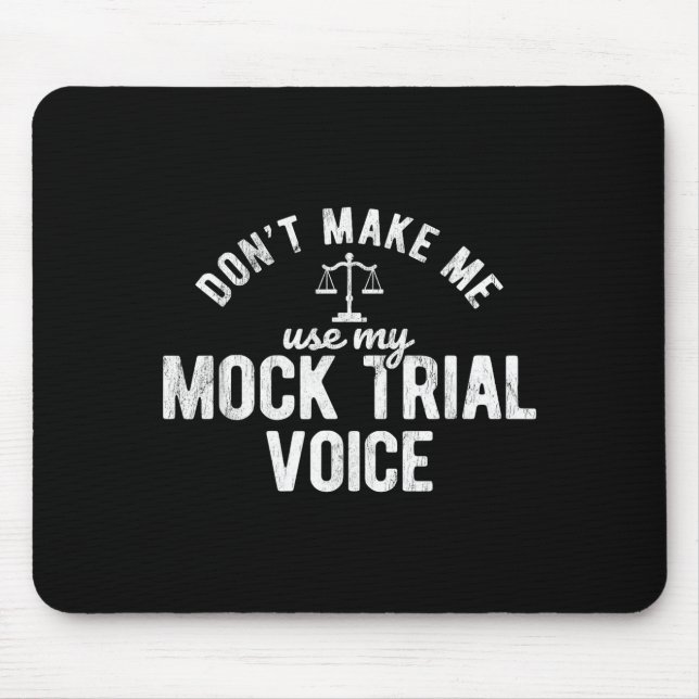 Tapis De Souris Don't Make Me Use My Mock Trial Voice Lawyer  (Devant)