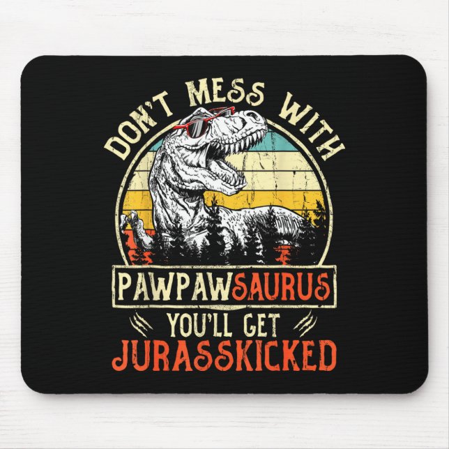 Tapis De Souris Don't Mess With Pawpawsaurus You'll Get Jurkicked  (Devant)