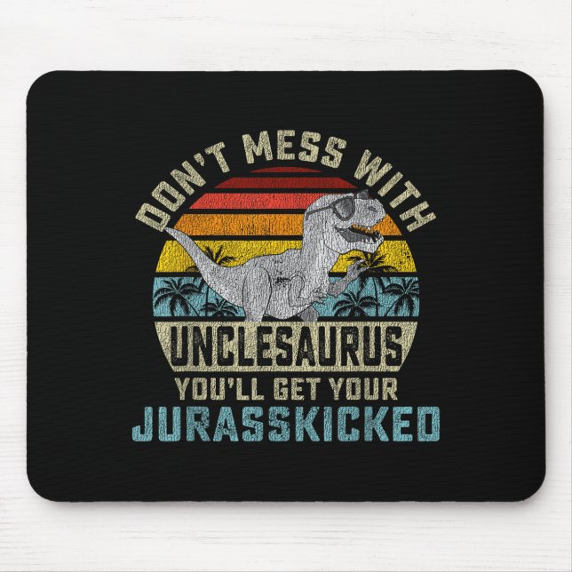 Tapis De Souris Don't Mess With Unclesaurus You'll Get Jurkicked U (Devant)