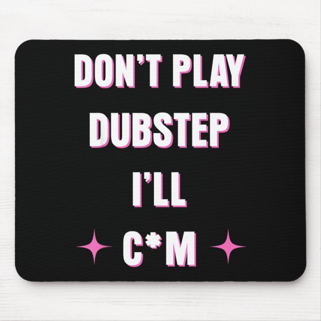 Tapis De Souris Dont Play Dubstep I'll  (Devant)