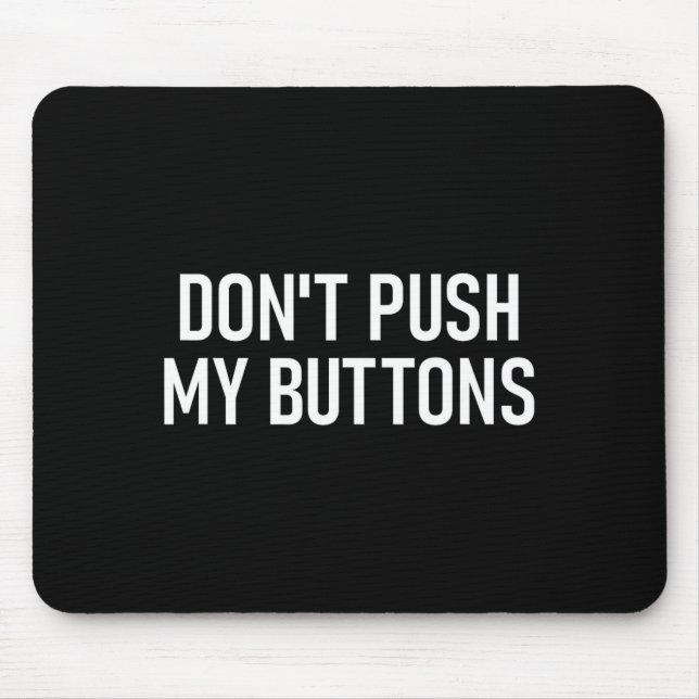 Tapis De Souris Don't Push My Buttons, Funny, Jokes, Sarcastic  (Devant)
