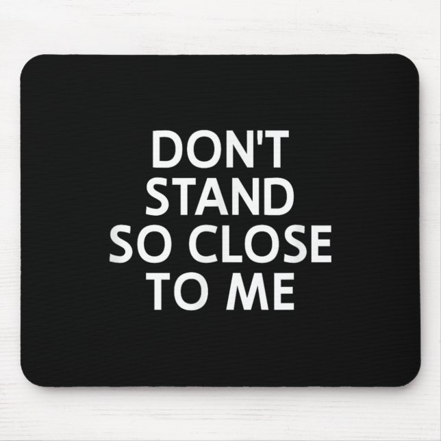 Tapis De Souris Don't Stand So Close To Me, Sarcastic, Funny, Joke (Devant)