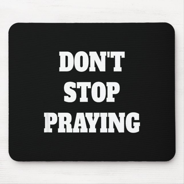 Tapis De Souris Don't Stop Praying, Pray About Everything  (Devant)