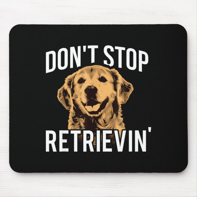 Tapis De Souris Don't Stop Retrieving - Funny Golden Retriever Own (Devant)