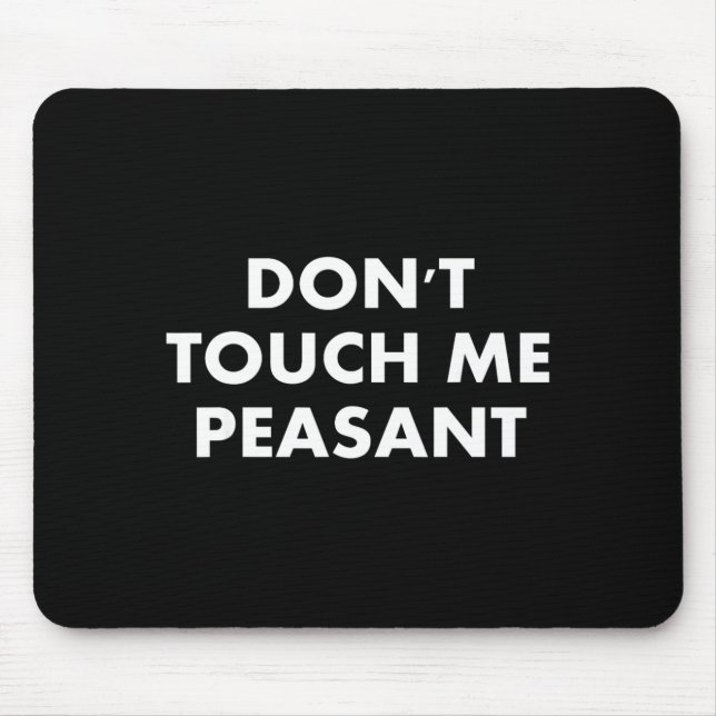 Tapis De Souris Don't Touch Me Peasant  (Devant)