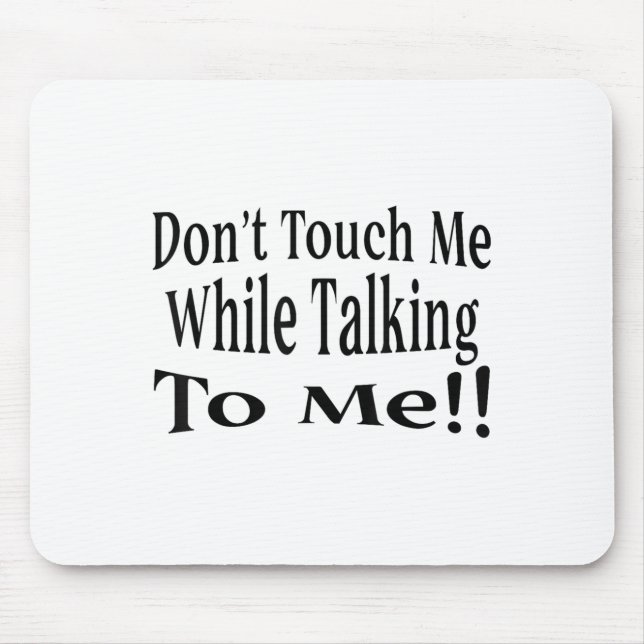 Tapis De Souris Don't Touch Me While Talking To Me  (Devant)