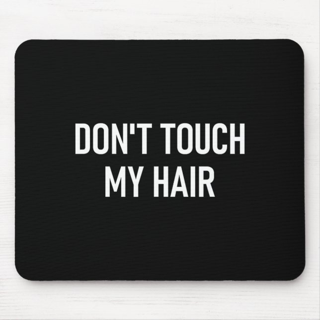 Tapis De Souris Don't Touch My Hair, Funny, Jokes, Sarcastic Sayin (Devant)