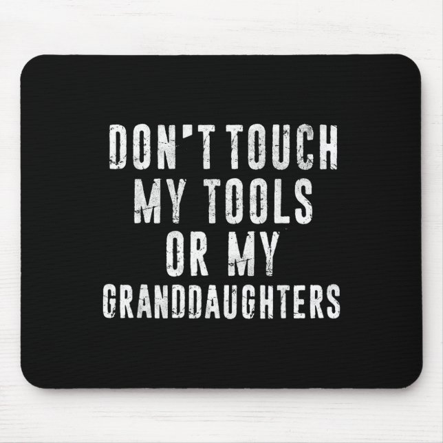 Tapis De Souris Dont Touch My Tools Or My Granddaughters  (Devant)