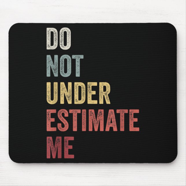 Tapis De Souris Don't Underestimate Me Funny Quote Gift  (Devant)
