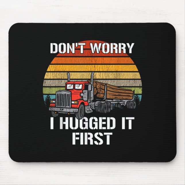 Tapis De Souris Don't Worry I Hugged It First Log Truck Driver Hau (Devant)