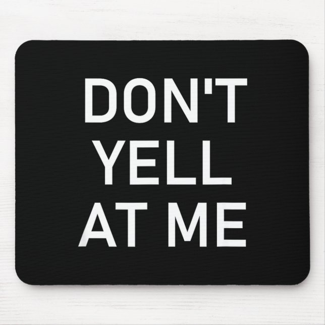 Tapis De Souris Don't Yell At Me, Funny, Jokes, Sarcastic  (Devant)