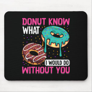 Tapis De Souris Donut Ne Sais Pas Ce Que Je Ferais Sans Toi Saint-