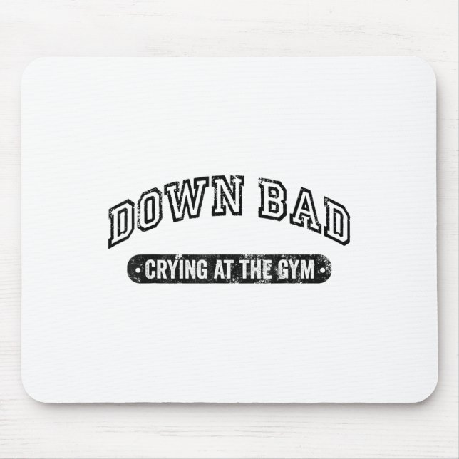 Tapis De Souris Down Bad Crying At The Gym Funny Workout  (Devant)