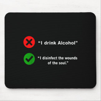 Tapis De Souris Drink Alcohol Disinfect The Wounds Of The Soul