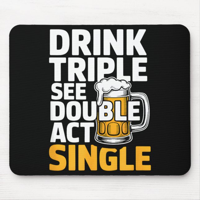 Tapis De Souris Drink Triple See Double Act Single - Funny Drinkin (Devant)