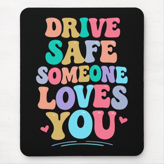 Tapis De Souris Drive safe someone loves you (Devant)
