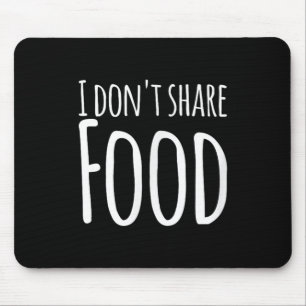 Tapis De Souris Drôle de dire - Je ne partage pas de nourriture