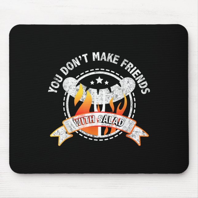 Tapis De Souris Drôle Vous Ne Faites Pas D'Amis Avec Salad Bbq Gri (Devant)