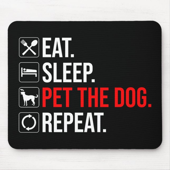 Tapis De Souris Eat. Sleep. Pet The Dog. Repeat (Devant)