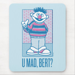 Tapis De Souris Ernie   U Mad, Bert ?