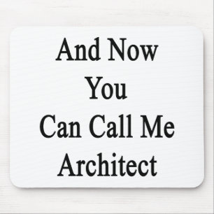 Tapis De Souris Et maintenant vous pouvez m'appeler architecte