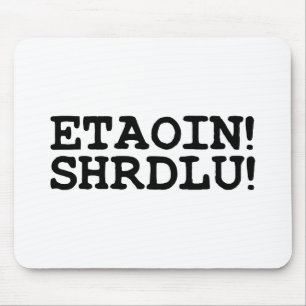TAPIS DE SOURIS ETAOIN ! SHRDLU !