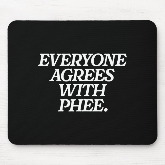 Tapis De Souris Everyone Agrees With Phee Funny Saying Quote Gift  (Devant)