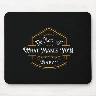Tapis De Souris Faites Plus De Ce Qui Vous Rend Heureux Motivation