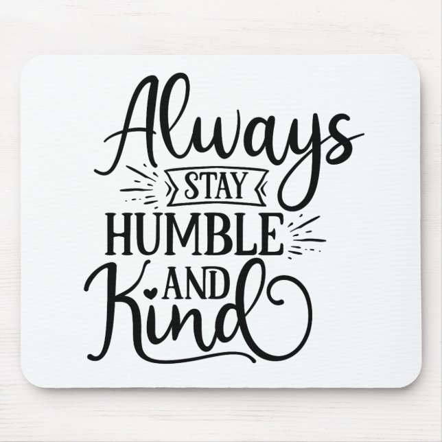 Tapis De Souris Fantastique Toujours Rester Humble Et Gentil (Devant)