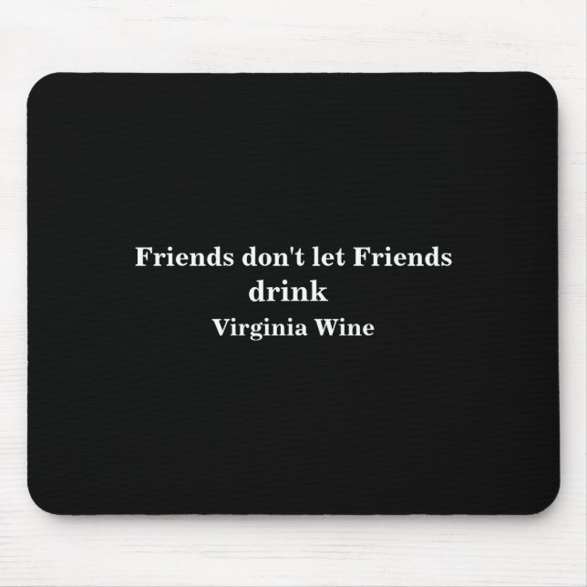 Tapis De Souris Friends Dont Let Friends Drink Virginia Wine  (Devant)