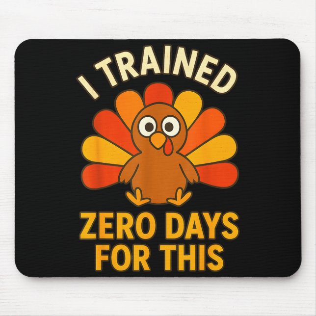 Tapis De Souris Fun Thanksgiving Turkey Saying I Trained Zero Days (Devant)