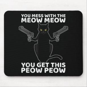 Tapis De Souris Funny Cat With Guns You Mess With The Meow