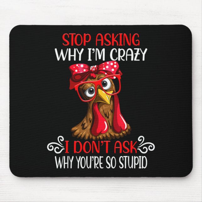Tapis De Souris Funny Chicken Stop Asking Why I Crazy Chickens  (Devant)