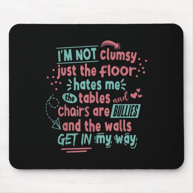 Tapis De Souris Funny Clumsy Sarcasm Quotes Apparel I'm Not Clumsy (Devant)