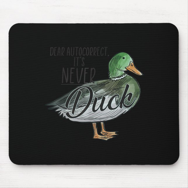 Tapis De Souris Funny Dear Autocorrect It's Never Duck  (Devant)