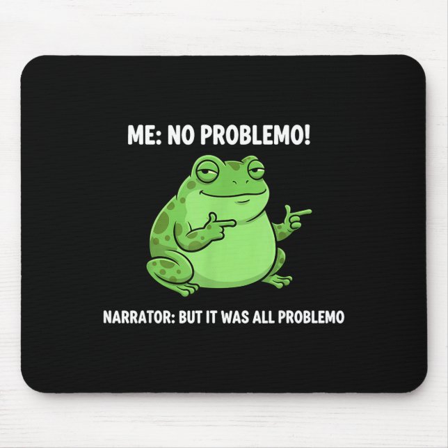 Tapis De Souris Funny Frog Me No Problemo Narrator But It Was All  (Devant)