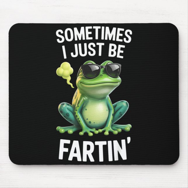 Tapis De Souris Funny Frog - Sometimes I Just Be Fartin'  (Devant)