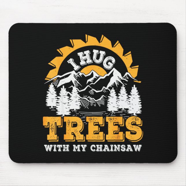 Tapis De Souris Funny I Hug Trees Chainsaw Logger Mountain Design  (Devant)