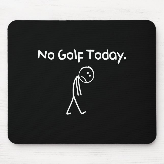 Tapis De Souris Funny No Golf Today Sad Stickman Golfer Golfers Me (Devant)