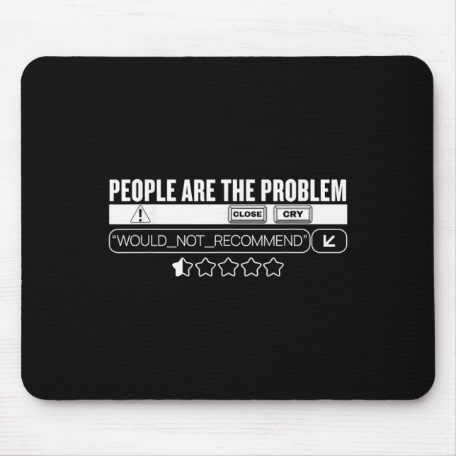 Tapis De Souris Funny People Are The Problem, Would Not Recommend  (Devant)
