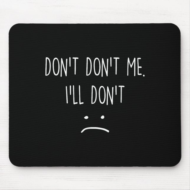 Tapis De Souris Funny Quote, Don't Me  (Devant)