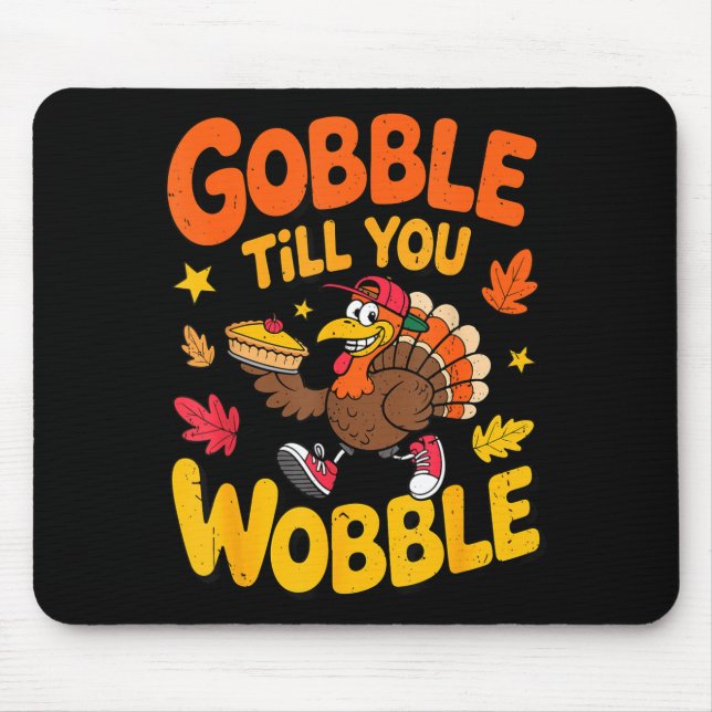 Tapis De Souris Funny Thanksgiving Turkey Gobble Till You Wobble T (Devant)