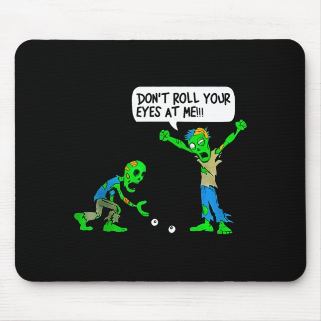 Tapis De Souris Funny Zombie Don't Roll Your Eyes At Me  (Devant)