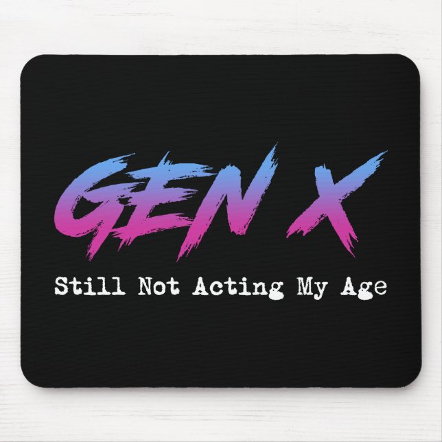 Tapis De Souris Gen X - Still Not Acting My Age (Devant)