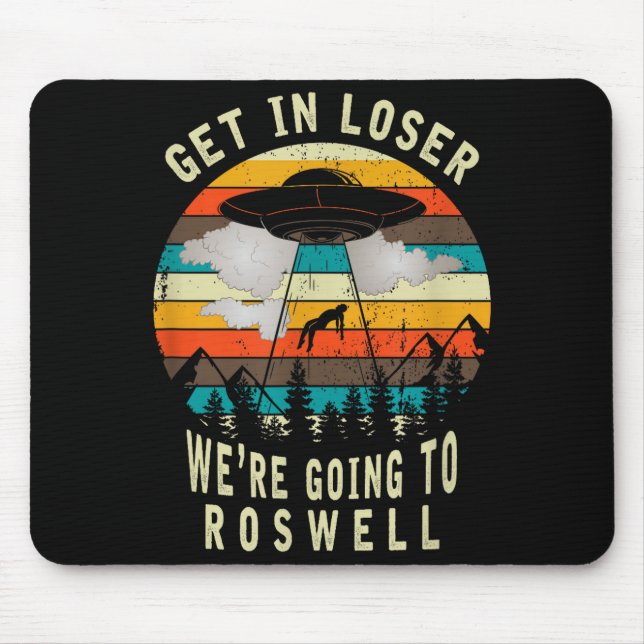 Tapis De Souris Get In Loser - Roswell New Mexico - Ufo Alien Abdu (Devant)